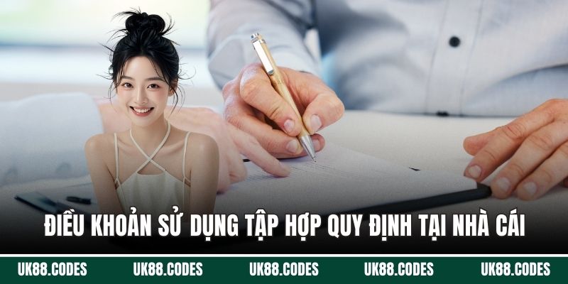 Điều khoản sử dụng là tập hợp những quy định tại nhà cái